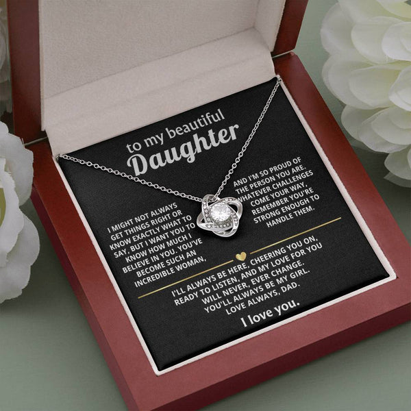 To My Beautiful Daughter, My love for you will never change.
