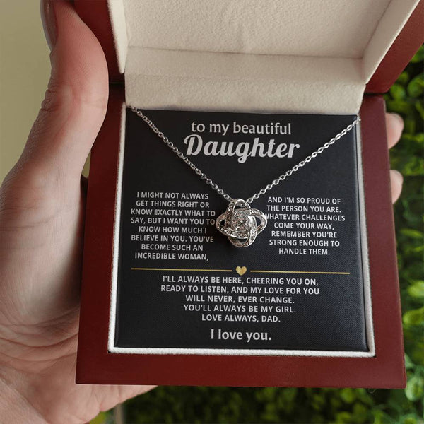 To My Beautiful Daughter, My love for you will never change.