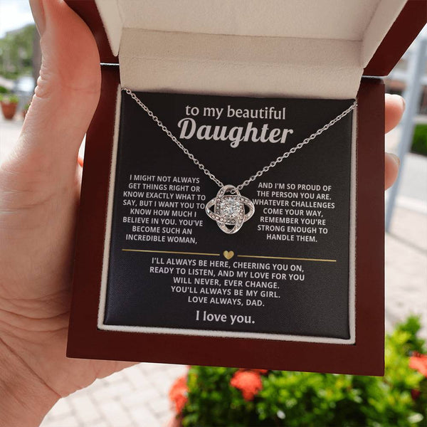 To My Beautiful Daughter, My love for you will never change.