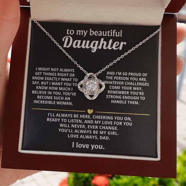 To My Beautiful Daughter, My love for you will never change.
