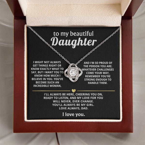 To My Beautiful Daughter, My love for you will never change.