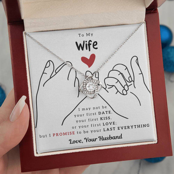 To My Wife, I PROMISE To Be Your Last Everything - Love Knot