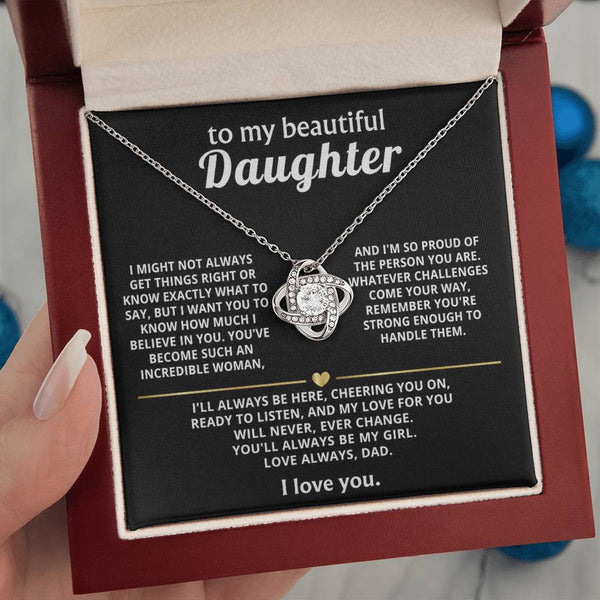 To My Beautiful Daughter, My love for you will never change.