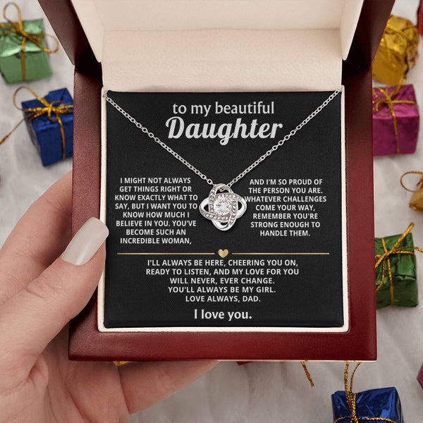 To My Beautiful Daughter, My love for you will never change.
