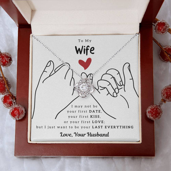 To My Wife, I Just Want To Be Your Last Everything - Love Knot