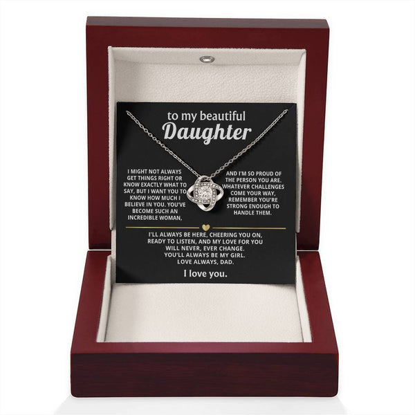 To My Beautiful Daughter, My love for you will never change.