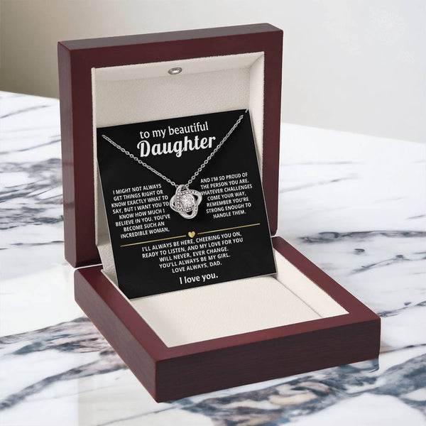 To My Beautiful Daughter, My love for you will never change.