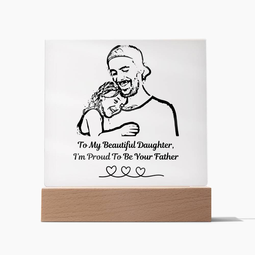 (Acrylic Plaque) To My Beautiful Daughter, I'm Proud To Be Your Father
