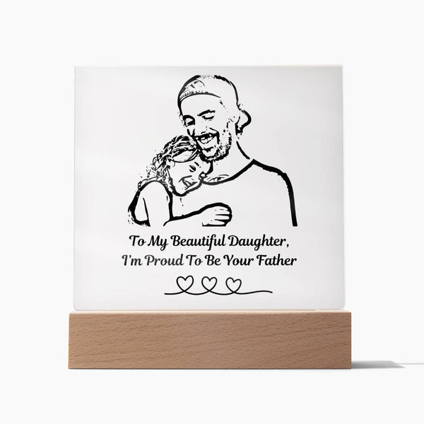 (Acrylic Plaque) To My Beautiful Daughter, I'm Proud To Be Your Father