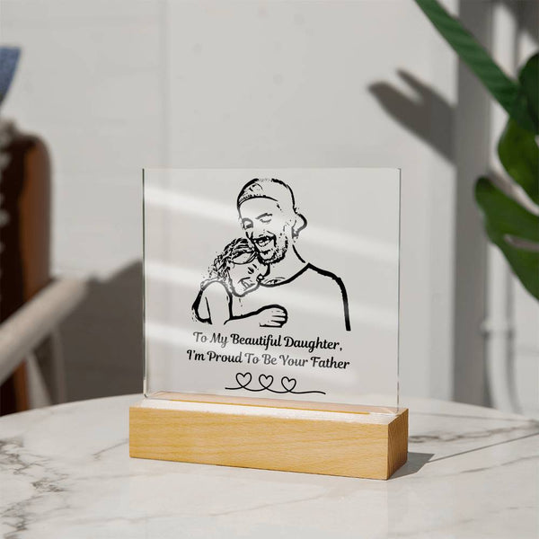 (Acrylic Plaque) To My Beautiful Daughter, I'm Proud To Be Your Father