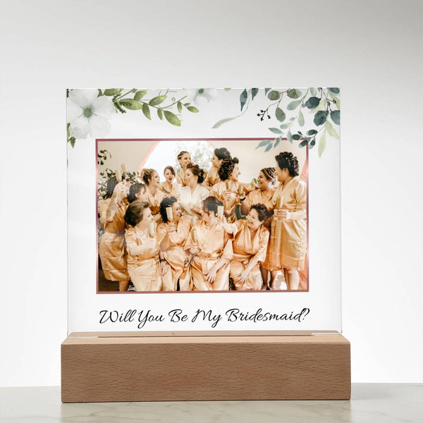 (Picture Upload) - Will You Be My Bridesmaid? - Acrylic Plaque