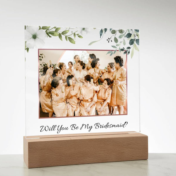 (Picture Upload) - Will You Be My Bridesmaid? - Acrylic Plaque