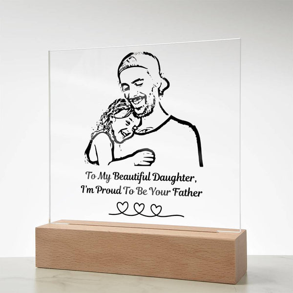 (Acrylic Plaque) To My Beautiful Daughter, I'm Proud To Be Your Father