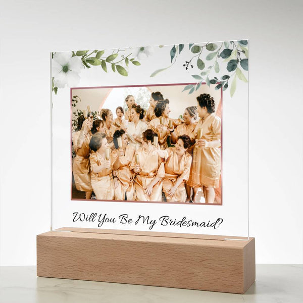(Picture Upload) - Will You Be My Bridesmaid? - Acrylic Plaque