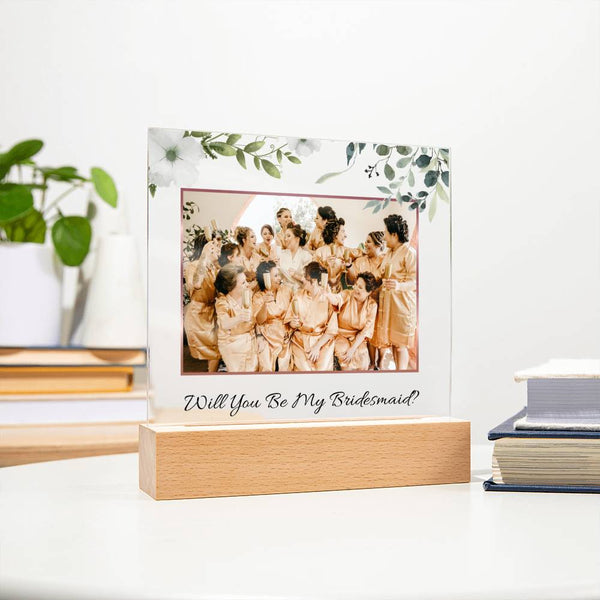 (Picture Upload) - Will You Be My Bridesmaid? - Acrylic Plaque