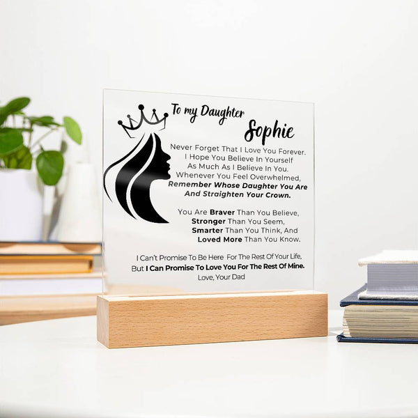To my Daughter - Remember Whose Daughter You Are And Straighten Your Crown  [ Acrylic plaque ]
