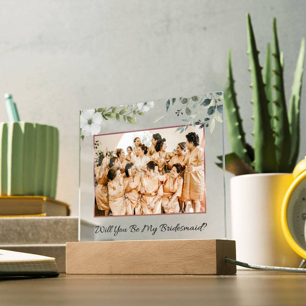 (Picture Upload) - Will You Be My Bridesmaid? - Acrylic Plaque