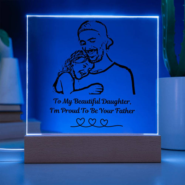 (Acrylic Plaque) To My Beautiful Daughter, I'm Proud To Be Your Father