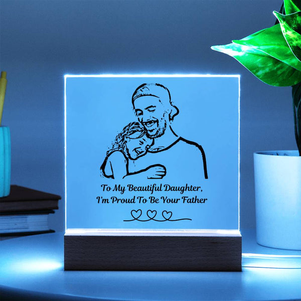 (Acrylic Plaque) To My Beautiful Daughter, I'm Proud To Be Your Father