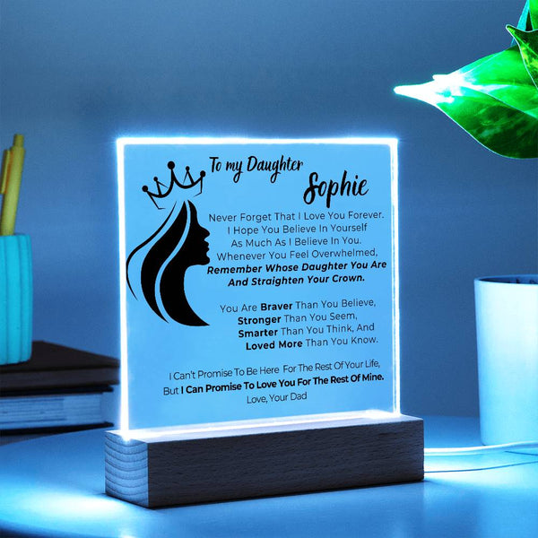 To my Daughter - Remember Whose Daughter You Are And Straighten Your Crown  [ Acrylic plaque ]