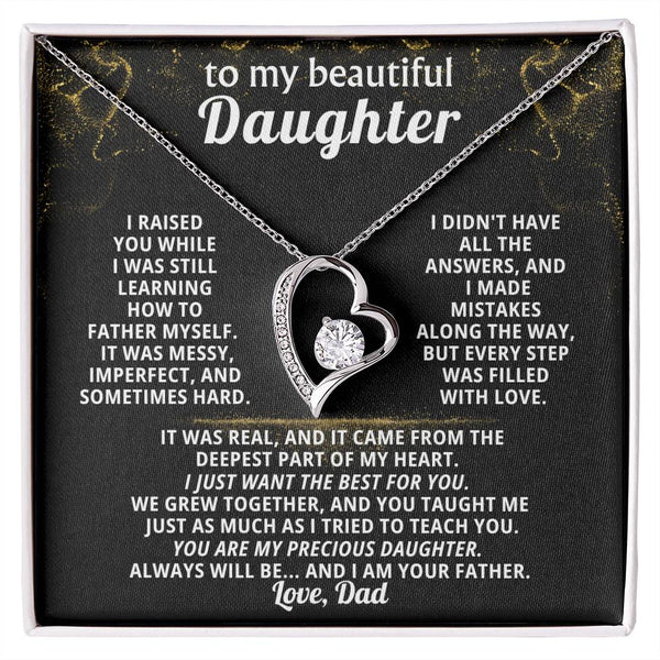 TO MY BEAUTIFUL DAUGHTER,  I made mistakes along the way, but every step was filled with love