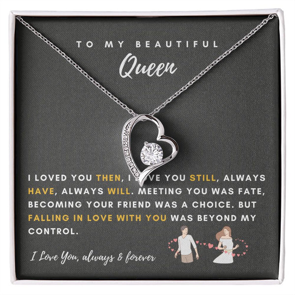 To My Beautiful Queen - I Loved You Then, I Love You Still - Forever Love Necklace