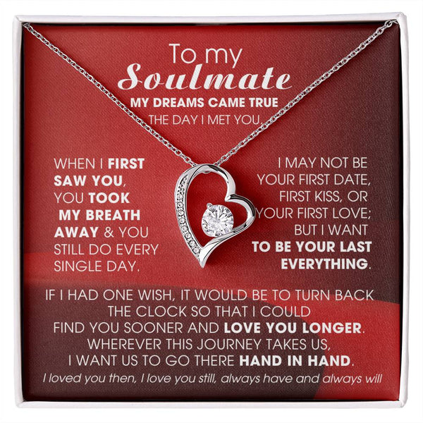 To My Soulmate, My dreams came true the day I met you  - Few left only