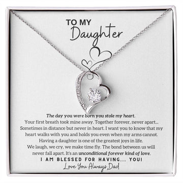 To My Daughter - The day you were born you stole my heart - Forever Love