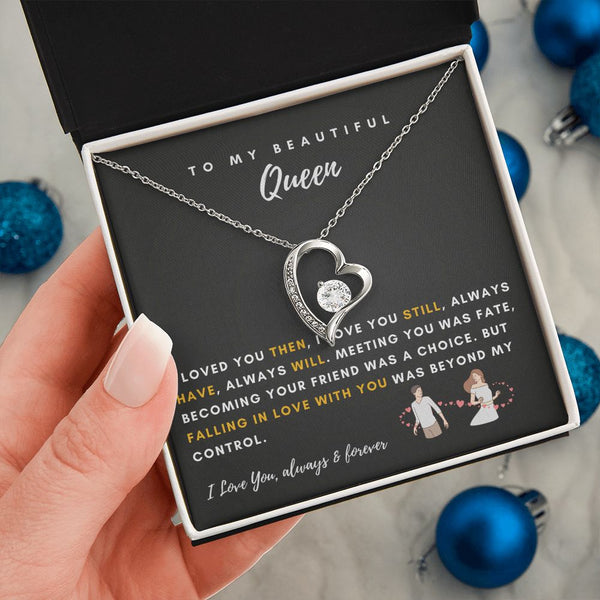 To My Beautiful Queen - I Loved You Then, I Love You Still - Forever Love Necklace