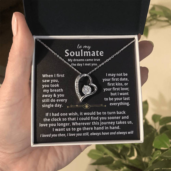 To My Soulmate, My dreams came true the day I met you  - Forever Love Necklace