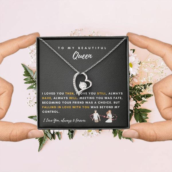 To My Beautiful Queen - I Loved You Then, I Love You Still - Forever Love Necklace