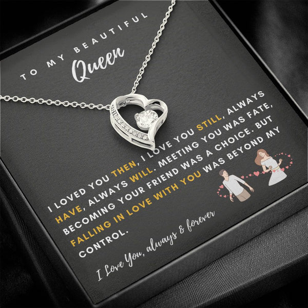 To My Beautiful Queen - I Loved You Then, I Love You Still - Forever Love Necklace
