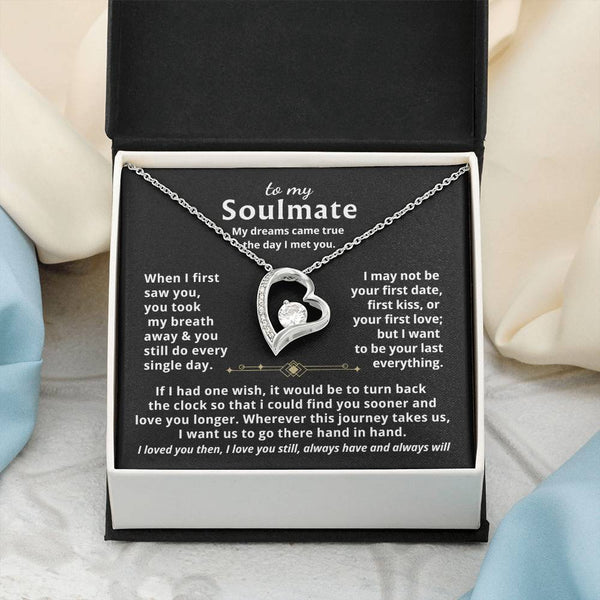 To My Soulmate, My dreams came true the day I met you  - Forever Love Necklace