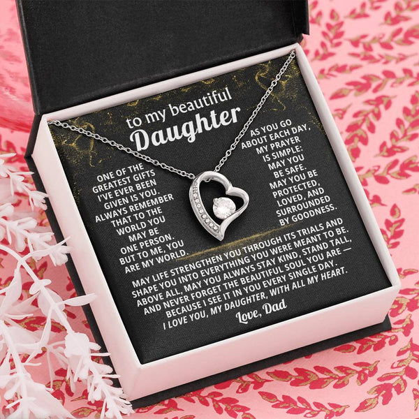 To my beautiful Daughter, Always remember that to the world you may be one person - But to me,you are my world