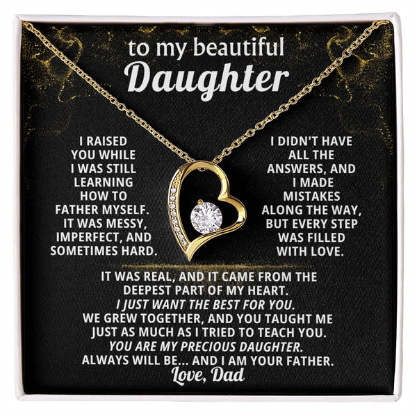 TO MY BEAUTIFUL DAUGHTER,  I made mistakes along the way, but every step was filled with love
