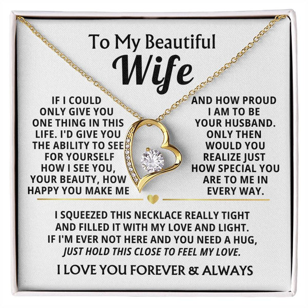 TO MY BEAUTIFUL WIFE -  I squeezed this necklace really tight and filled it with my love