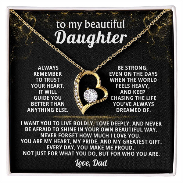 To my beautiful Daughter, Always remember to trust your heart