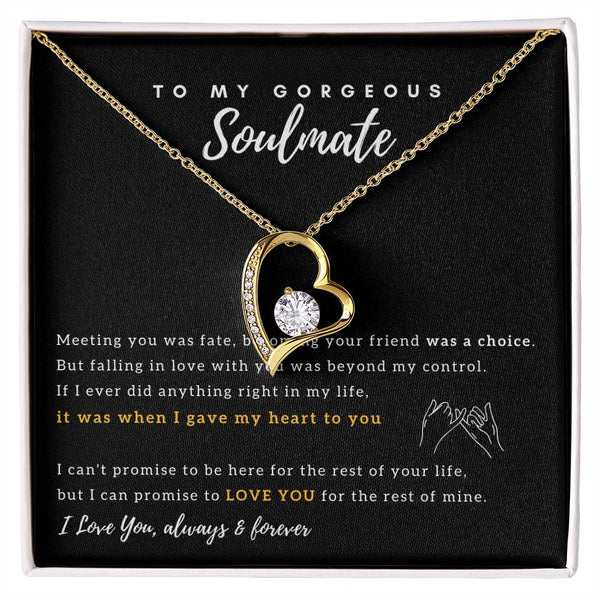 To My Gorgeous Soulmate - I Promise to Love You for the rest of my life - Forever Love Necklace
