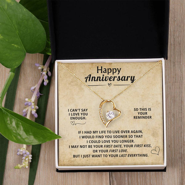 Happy Anniversary, I CAN'T SAY I LOVE YOU ENOUGH . SO THIS IS YOUR REMINDER.