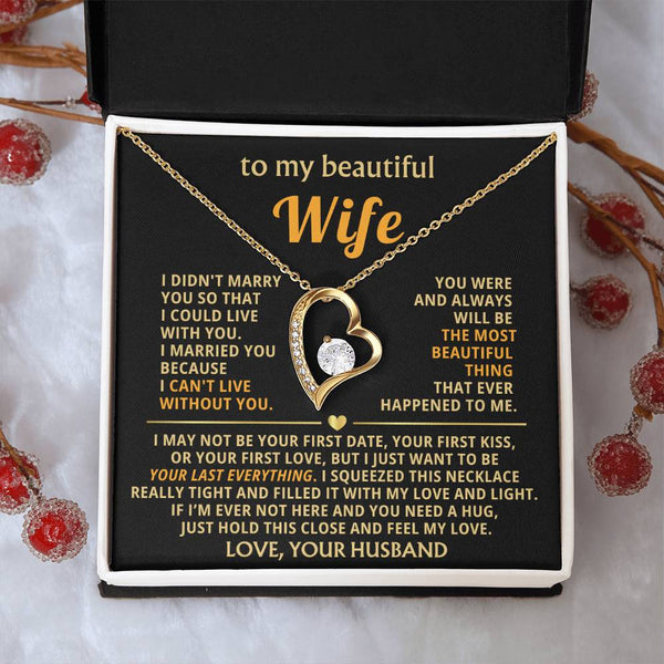 (Only a few left) TO MY BEAUTIFUL WIFE -  I just want to be your last everything