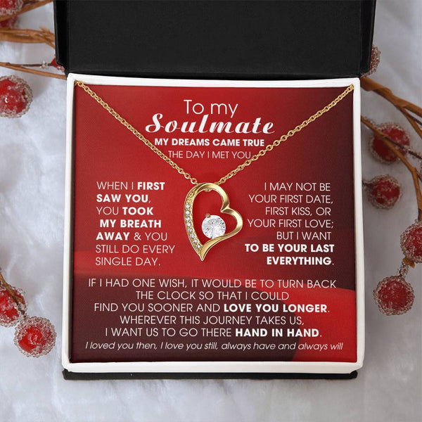 To My Soulmate, My dreams came true the day I met you  - Few left only