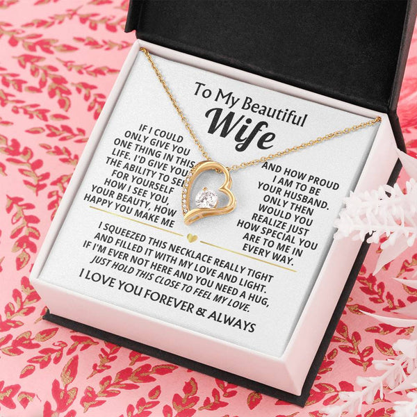 TO MY BEAUTIFUL WIFE -  I squeezed this necklace really tight and filled it with my love