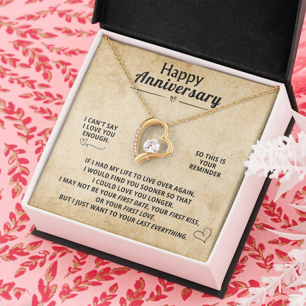 Happy Anniversary, I CAN'T SAY I LOVE YOU ENOUGH . SO THIS IS YOUR REMINDER.
