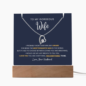 To My Gorgeous Wife - You are Everything, Yes Everything, to me! [Acrylic Plaque & Necklace]