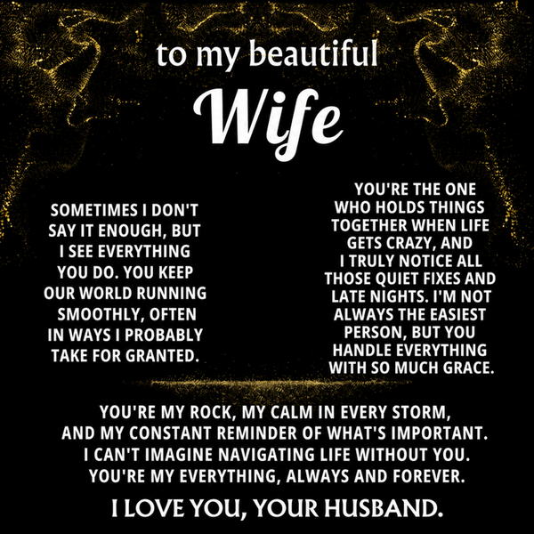 To My Wife, You're my everything, my rock.