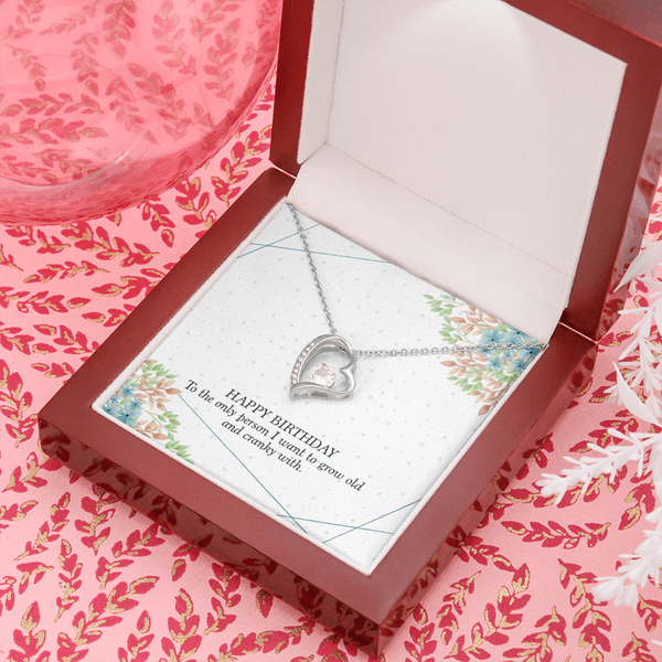 Happy Birthday - To The Only Person I Want To Grow Old With (Only a Few Left) - Forever Love Necklace