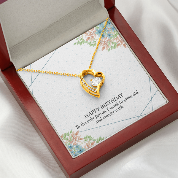 Happy Birthday - To The Only Person I Want To Grow Old With (Only a Few Left) - Forever Love Necklace