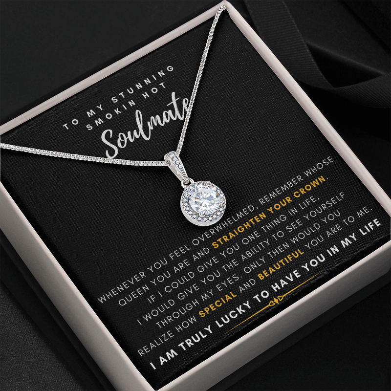 To My Stunning Smokin' Hot Soulmate -  I Would Give You The Ability To See Yourself Through My Eyes (Extremely High Demand) - Eternal Hope Necklace