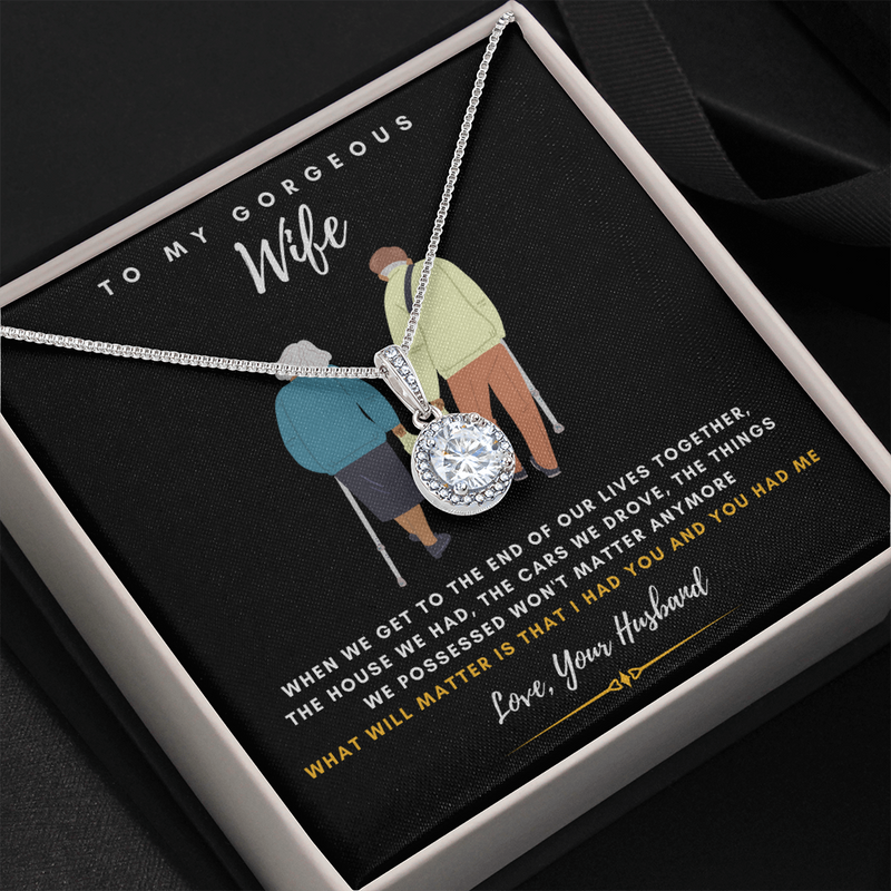 To my Gorgeous Wife - What will matter is that I HAD YOU And YOU HAD ME (Extremely High Demand) - Eternal Hope Necklace
