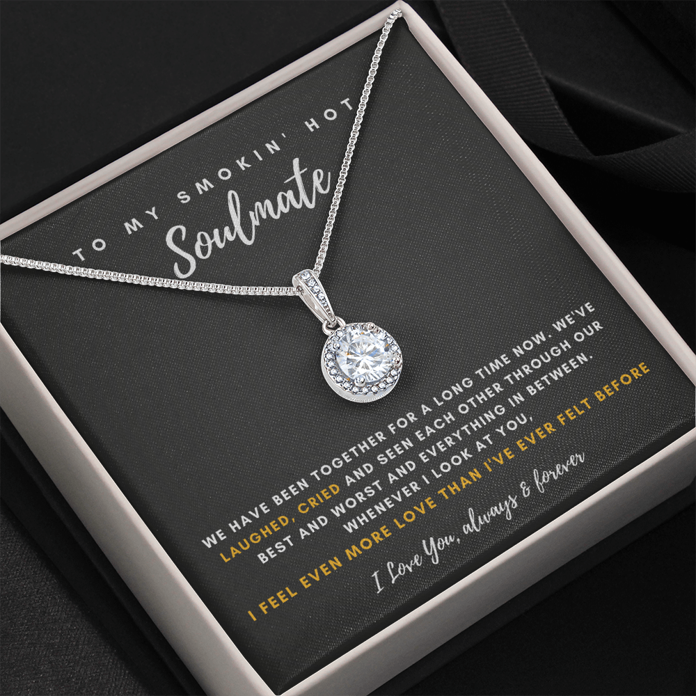 To My Smokin' Hot Soulmate - I Feel Even More Love Than I've Ever Felt Before (Extremely High Demand) - Eternal Hope Necklace
